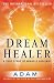 DreamHealer: A True Story of Miracle Healings