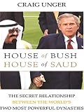 House of Bush, House of Saud: The Secret Relationship between the World's Two Most Powerful Dynasties