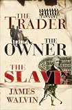 The Trader, The Owner, The Slave: Parallel Lives in the Age of Slavery