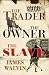 The Trader, the Owner, the Slave: Parallel Lives in the Age of Slavery