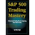 S&P 500 Trading Mastery: A Systematic Trading Plan For Capturing Stock Index Profits by Kelly Angle