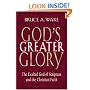 God's Greater Glory: The Exalted God Of Scripture And The Christian Faith