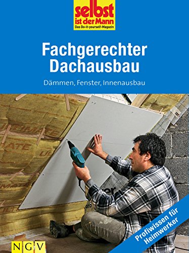 Fachgerechter Dachausbau - Profiwissen für Heimwerker: Dämmen, Fenster, Innenausbau (German Edition)