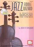 Jazz Fiddle Wizard: A Practical Guide to Jazz Improvising for Strings with CD (Audio)