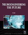 Neuroengineering the Future: Virtual Minds and the Creation of Immortality (Computer Science)