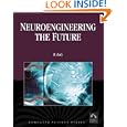 Neuroengineering the Future:Virtual Minds and the Creation of Immortality (Computer Science) (Engineering)(Biology) (Computer Science)