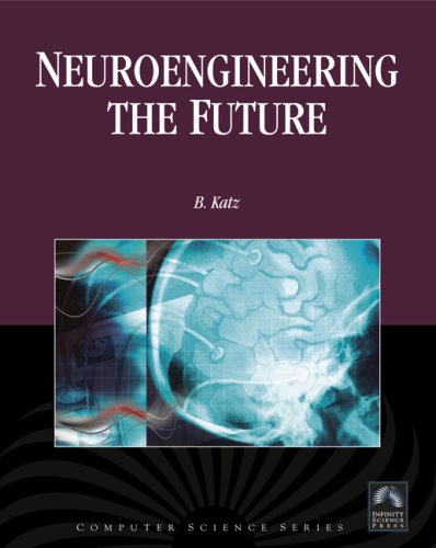 Neuroengineering the Future:Virtual Minds and the Creation of Immortality (Computer Science) (Engineering)(Biology) (Computer Science)