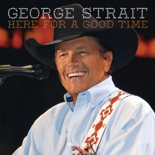 George Strait - Here for a Good Time - Zortam Music