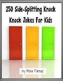 250 Side-Splitting Knock Knock Jokes For Kids (Learning Should Be Fun)