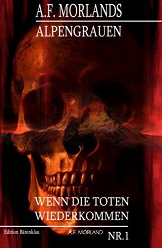 Wenn die Toten wiederkommen: A. F. Morlands Alpengrauen #1 (German Edition)