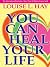 You Can Heal Your Life