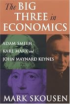 The Big Three in Economics: Adam Smith, Karl Marx, And John Maynard Keynes