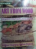 Art from wood : with projects using branches, leaves and seeds