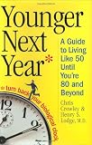 Younger Next Year: A Guide to Living Like 50 Until You're 80 and Beyond
