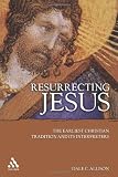 Resurrecting Jesus: The Earliest Christian Tradition and Its Interpreters (Journal for the Study of the Pseudepigrapha Supplement)