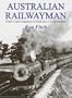 Australian Railwayman: From Cadet Engineer to Railways Commissioner