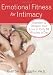 Emotional Fitness for Intimacy: Sweeten and Deepen Your Love in Only 10 Minutes a Day Image of Emotional Fitness for Intimacy: Sweeten and Deepen Your Love in Only 10 Minutes a Day
