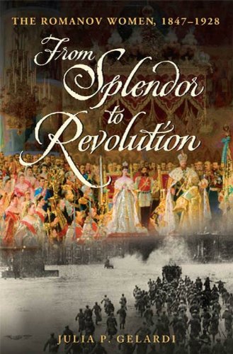 From Splendor to Revolution: The Romanov Women, 1847--1928