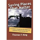 Saving Places that Matter: A Citizen's Guide to the National Historic Preservation Act by  Thomas F. King