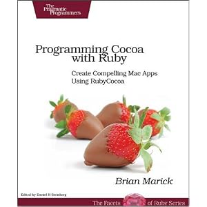 Programming Cocoa with Ruby: Create Compelling Mac Apps Using RubyCocoa: Bringing Some Ruby Love to OS X Programming (Facets of Ruby)