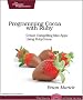 Programming Cocoa with Ruby: Create Compelling Mac Apps Using RubyCocoa: Bringing Some Ruby Love to OS X Programming (Facets of Ruby)