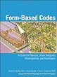 Form Based Codes: A Guide for Planners, Urban Designers, Municipalities, and Developers
