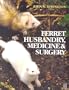 Ferret Husbandry, Medicine and Surgery
