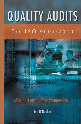 Quality Audits for Iso 9001:2000: Making Compliance Value-Added, by Tim O'Hanlon