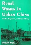 Rural Women in Urban China: Gender, Migration, And Social Change