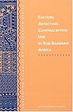 Factors Affecting Contraceptive Use in Sub-Saharan Africa (<i>Population Dynamics of Sub-Saharan Africa:</i> A Series)