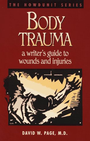 Body Trauma: A Writer s Guide to Wounds and Injuries (Howdunit Series)