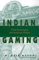 Indian Gaming: Tribal Sovereignty and American Politics