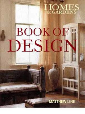 Homes And Gardens Book Of Design: A Complete Resource For Interior Style