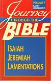 Journey Through the Bible Isaiah, Jeremiah, Lamentations (Journey Through the Bible, Volume 7 Isaiah - Lamentations)