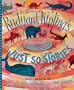 A Collection of Rudyard Kipling's Just So Stories