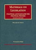 Materials on Legislation, Political Language and the Political Process, 4th ed (University Casebook)