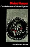 Divine Hunger: Cannibalism as a Cultural System