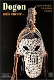 Dogon mais encore... Objets d Afrique, collections d Europe