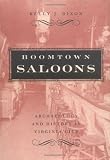 Boomtown Saloons: Archaeology And History In Virginia City (Wilber S. Shepperson Series in Nevada History)