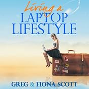 Living a Laptop Lifestyle: Reclaim Your Life by Making Money Online | [Greg Scott, Fiona Scott]