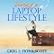 Living a Laptop Lifestyle: Reclaim Your Life by Making Money Online