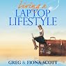 Living a Laptop Lifestyle: Reclaim Your Life by Making Money Online