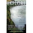 Explore : Stories of Survival From Off The Map (Adrenaline) by Lawrence Millman, Gene Savoy, Tim Cahill, and Redmond O'Hanlon