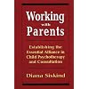 Working with Parents: Establishing the Essential Alliance in Child Psychotherapy and Consultation