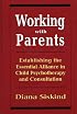 Working with Parents: Establishing the Essential Alliance in Child Psychotherapy and Consultation
