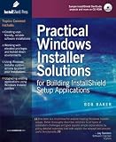 Practical Windows Installer Solutions for Building InstallShield Setup Applications