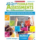 25 Quick Formative Assessments for a Differentiated Classroom: Easy, Low-Prep Assessments That Help You Pinpoint Students' Needs and Reach All Learners ~ Judith Dodge
