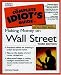 The Complete Idiot's Guide to Making Money on Wall Street, Third Edition (3rd Edition)
