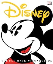 Disney: The Ultimate Visual Guide (ILLUSTRATED) Disney: The Ultimate Visual Guide (ILLUSTRATED)