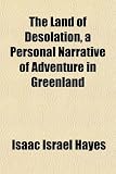 The Land of Desolation, a Personal Narrative of Adventure in Greenland